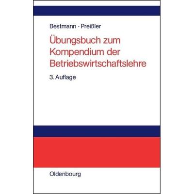 Übungsbuch zum Kompendium der Betriebswirtschaftslehre, Gebundene Ausgabe von Uwe Bestmann,Peter R. Preissler, De Gruyter Oldenbourg,
