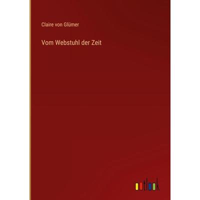 Vom Webstuhl der Zeit, Gebundene Ausgabe von Claire Glümer, Outlook, 978-3-368-48877-2