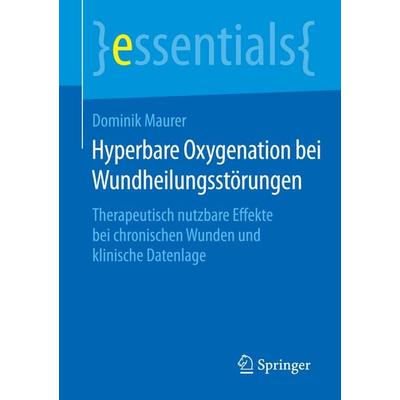 Hyperbare Oxygenation bei Wundheilungsstörungen, Taschenbuch von Dominik Maurer, Springer Fachmedien Wiesbaden GmbH, 978-3-658-11734-4