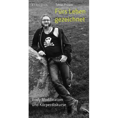 Fürs Leben gezeichnet – Body Modification und Körperdiskurse, Taschenbuch von Tobias Prüwer, Parodos Verlag, 978-3-938880-49-4