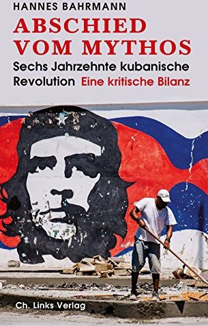 Hannes Bahrmann - Abschied vom Mythos: Sechs Jahrzehnte kubanische Revolution (Eine kritische Bilanz) - Preis vom 05.10.2026 03:47:11 h