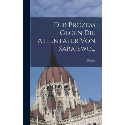 Der Prozess Gegen die Attentäter von Sarajewo..., Gebundene Ausgabe von , Creative Media Partners, LLC, 978-1-01-629341-9