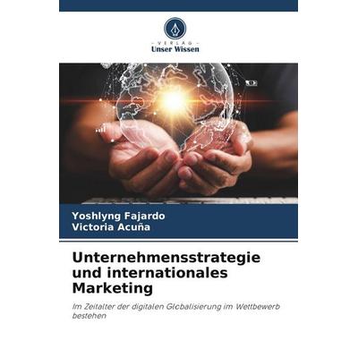 Unternehmensstrategie und internationales Marketing, Taschenbuch von Yoshlyng Fajardo,Victoria Acuña, Verlag Unser Wissen