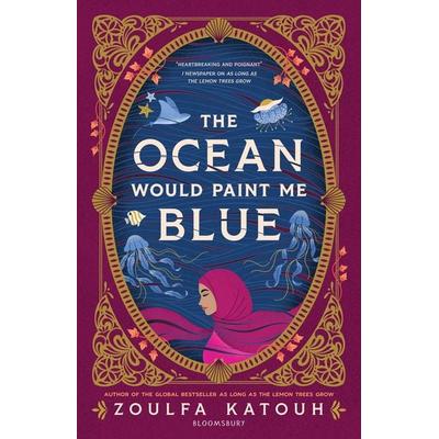 The Ocean Would Paint Me Blue, Gebundene Ausgabe von Zoulfa Katouh, Bloomsbury Academic, 978-1-5266-4859-4