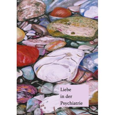 Liebe in der Psychiatrie, Taschenbuch von , BoD – Books on Demand, 978-3-7543-4684-6