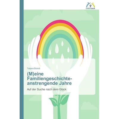 (M)eine Familiengeschichte - anstrengende Jahre, Taschenbuch von Tatjana Brandl, Familienbande, 978-3-639-62016-0