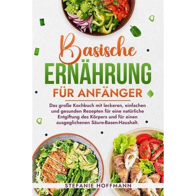Basische Ernährung für Anfänger, Gebundene Ausgabe von Stefanie Hoffmann, Tolino media, 978-3-7592-6355-1