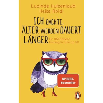 Ich dachte, älter werden dauert länger, Taschenbuch von Lucinde Hutzenlaub,Heike Abidi, Penguin