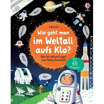 Wie geht man im Weltall aufs Klo?, Gebundene Ausgabe von Katie Daynes, Usborne, 978-1-78941-786-9