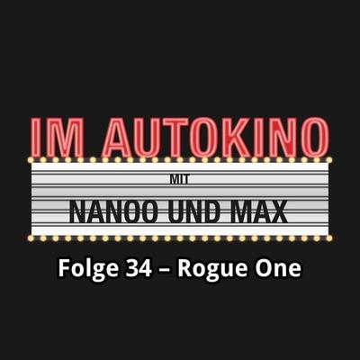Im Autokino, Folge 34: Rogue One - Max,Chris Nanoo, Audio, 4260507134356
