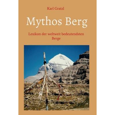 Mythos Berg, Gebundene Ausgabe von Karl Gratzl, Buchschmiede, 978-3-99057-614-4