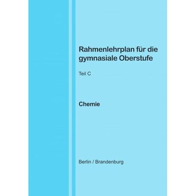 Rahmenlehrplan für die gymnasiale Oberstufe - Chemie - Teil C - Jahrgangsstufen 11-13 (Berlin/Brandenburg), Taschenbuch von Katharina Lange, Epubli,