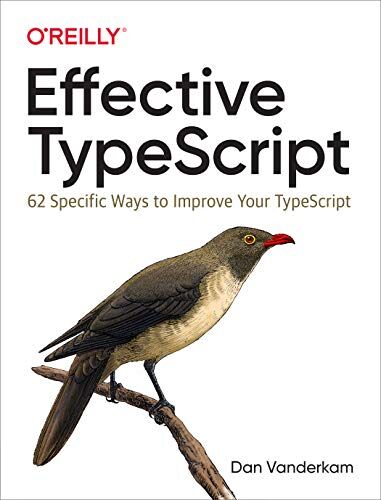 Dan Vanderkam - Effective TypeScript: 62 Specific Ways to Improve Your TypeScript - Preis vom 30.09.2026 09:01:18 h