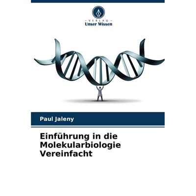 Einführung in die Molekularbiologie Vereinfacht, Taschenbuch von Paul Jaleny, Verlag Unser Wissen, 978-620-7-52420-4