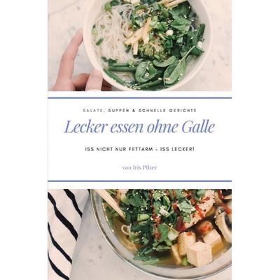 Lecker essen ohne Galle: Salate, Suppen & schnelle Gerichte, Taschenbuch von Iris Pilzer, Epubli, 978-3-7485-0601-0