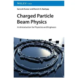 Charged Particle Beam Physics, Fachbücher von Sarvesh Kumar, Manish K. Kashyap