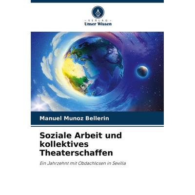 Soziale Arbeit und kollektives Theaterschaffen, Taschenbuch von Manuel Muñoz Bellerin, Verlag Unser Wissen, 978-620-7-10052-1