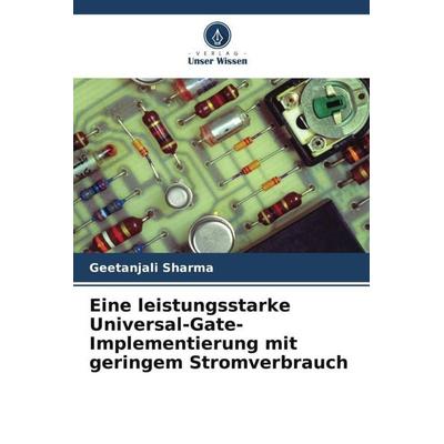 Eine leistungsstarke Universal-Gate-Implementierung mit geringem Stromverbrauch, Taschenbuch von Geetanjali Sharma, Verlag Unser Wissen,