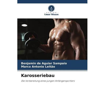 Karosseriebau, Taschenbuch von Benjamin de Aguiar Sampaio,Marco Antonio Leitão, Verlag Unser Wissen, 978-620-6-19158-2