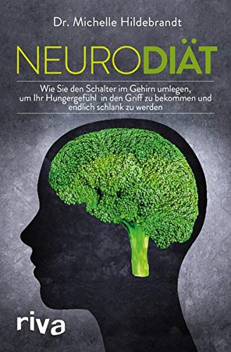 Michelle Hildebrandt - Neurodiät: Wie Sie den Schalter im Gehirn umlegen, Ihr Hungergefühl in den Griff bekommen und endlich schlank werden - Preis vom 12.10.2026 11:37:12 h