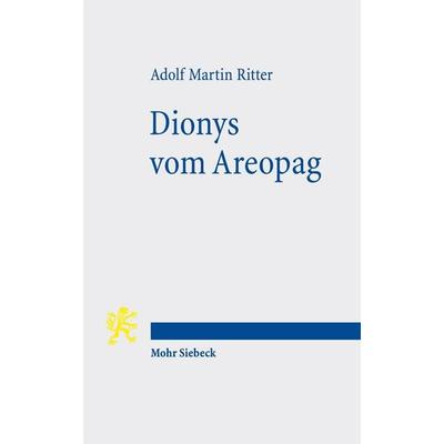 Dionys vom Areopag, Taschenbuch von Adolf Martin Ritter, Mohr Siebeck, 978-3-16-155625-8