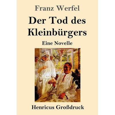 Der Tod des Kleinbürgers (Großdruck), Taschenbuch von Franz Werfel, Henricus - Edition Deutsche Klassik, 978-3-8478-5830-0
