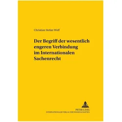 Der Begriff der wesentlich engeren Verbindung im Internationalen Sachenrecht, Fachbücher von Christian Stefan Wolf