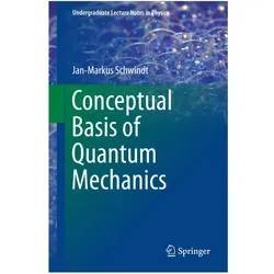 Conceptual Basis of Quantum Mechanics, Fachbücher von Jan-Markus Schwindt
