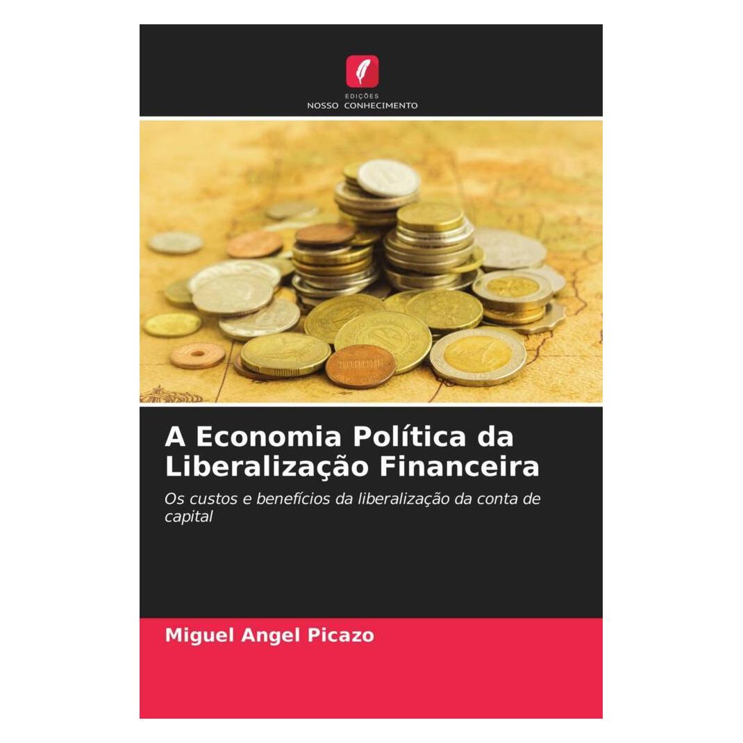 Edicoes Nosso Conhecimento A Economia Política da Liberalização Financeira (Softcover, Miguel Angel Picazo) (51415696)