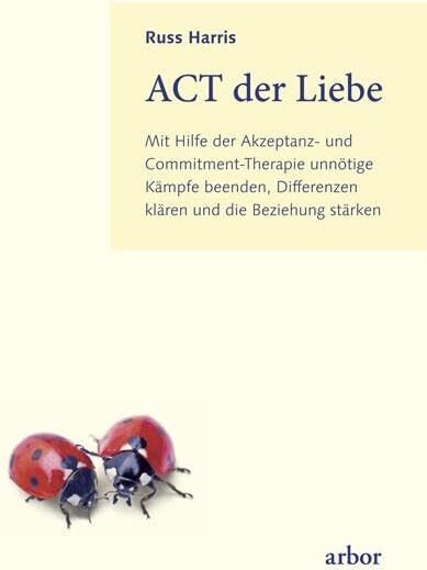 Russ Harris - ACT der Liebe: Mit Hilfe der Akzeptanz- und Commitment-Therapie unnötige Kämpfe beenden, Differenzen klären und die Beziehung stärken - Preis vom 09.10.2026 07:28:09 h