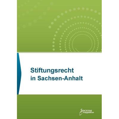 Stiftungsrecht in Sachsen-Anhalt, Taschenbuch von , Societas Verlagsgesellschaft - Dr. René Wieser, 978-3-96922-068-9