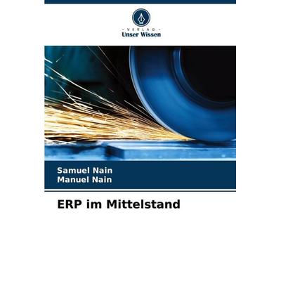 ERP im Mittelstand, Taschenbuch von Samuel Nain,Manuel Nain, Verlag Unser Wissen, 978-620-6-63709-7
