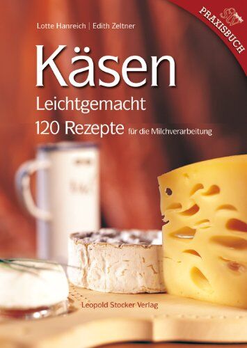 Lotte Hanreich - Käsen Leichtgemacht: 120 Rezepte für die Milchverarbeitung - Preis vom 10.10.2026 11:48:34 h