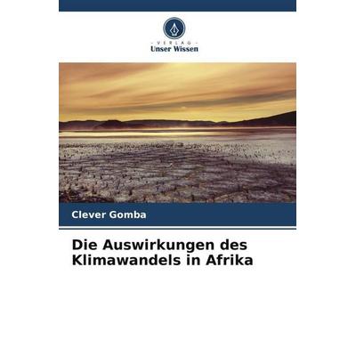 Die Auswirkungen des Klimawandels in Afrika, Taschenbuch von Clever Gomba, Verlag Unser Wissen, 978-620-5-76536-4