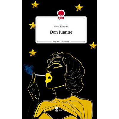 Don Juanne. Life is a Story - story.one, Gebundene Ausgabe von Nora Kantner, Story.one publishing, 978-3-7108-4727-1