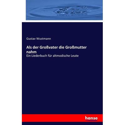 Als der Großvater die Großmutter nahm, Taschenbuch von , Hansebooks, 978-3-7428-7674-4