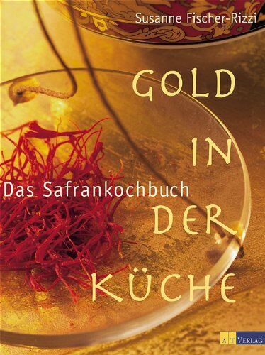 Susanne Fischer-Rizzi - Gold in der Küche - Das Safrankochbuch - Preis vom 09.10.2026 07:28:09 h