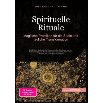 Spiritualität (DE) / Spirituelle Rituale: Magische Praktiken für die Seele und tägliche Transformation, Taschenbuch von Boreas De. M. L. Saage,