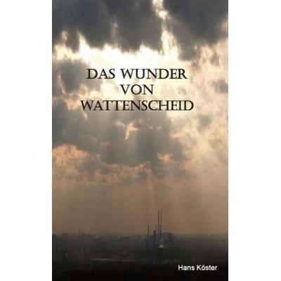 Das Wunder von Wattenscheid, Taschenbuch von Hans Köster, Rediroma-Verlag, 978-3-86870-252-1