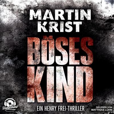 Böses Kind - Der erste Fall für Kommissar Frey - Alanna 1 (Ungekürzt) - Martin Krist, Audio, 9783961540242