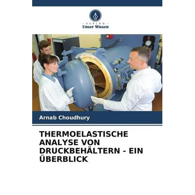 THERMOELASTISCHE ANALYSE VON DRUCKBEHÄLTERN - EIN ÜBERBLICK, Taschenbuch von Arnab Choudhury, Verlag Unser Wissen, 978-620-8-35410-7