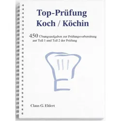 TopPrüfungKoch/Köchin-450ÜbungsaufgabenfürdieAbschlussprüfung, Schulbücher von Claus-Günter Ehlert