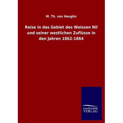 Reise in das Gebiet des Weissen Nil und seiner westlichen Zuflüsse in den Jahren 1862-1864, Gebundene Ausgabe von M. Th. Heuglin, Salzwasser,