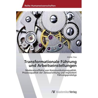 Transformationale Führung und Arbeitseinstellungen, Taschenbuch von Arlette Frias, AV Akademikerverlag, 978-3-639-79067-2