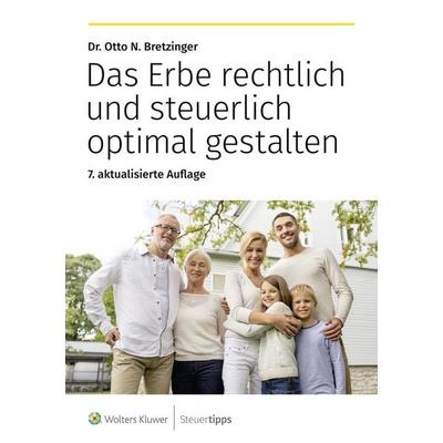 Das Erbe rechtlich und steuerlich optimal gestalten, Taschenbuch von Otto N. Bretzinger, Wolters Kluwer Steuertipps GmbH, 978-3-96533-477-9