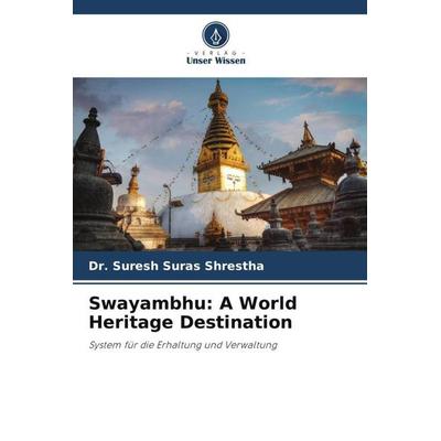 Swayambhu: A World Heritage Destination, Taschenbuch von Suresh Suras Shrestha, Verlag Unser Wissen, 978-620-5-60870-8