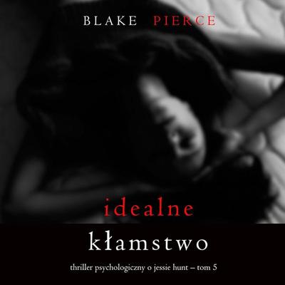 Idealne kłamstwo (Thriller psychologiczny o Jessie Hunt – Tom 5) - Blake Pierce, Audio, 9798341594111