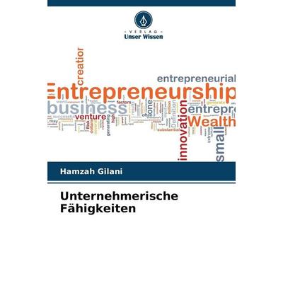 Unternehmerische Fähigkeiten, Taschenbuch von Hamzah Gilani, Verlag Unser Wissen, 978-620-9-57406-1