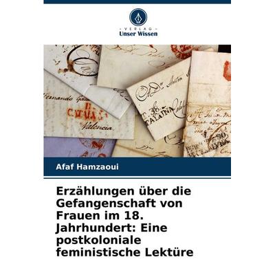 Erzählungen über die Gefangenschaft von Frauen im 18. Jahrhundert: Eine postkoloniale feministische Lektüre, Taschenbuch von Afaf Hamzaoui, Verlag