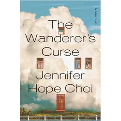 The Wanderer's Curse  A Memoir, Belletristik von Jennifer Hope Choi